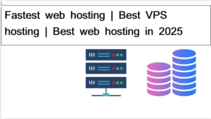 Fastest web hosting | Best VPS hosting | Best web hosting in 2025